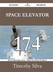 Space Elevator 174 Success Secrets - 174 Most Asked Questions on Space Elevator - What You Need to Know,148852789X,9781488527890