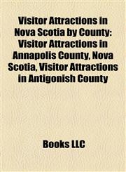 Visitor Attractions in Nova Scotia by County Visitor Attractions in Annapolis County, Nova Scotia, Visitor Attractions in Antigonish County,1158207344,9781158207343