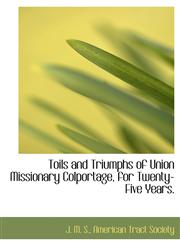 Toils and Triumphs of Union Missionary Colportage, for Twenty-Five Years.,1140648004,9781140648000