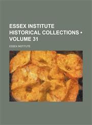 Essex Institute Historical Collections (Volume 31),1235747042,9781235747045