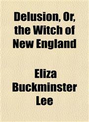 Delusion, Or, the Witch of New England,1153339382,9781153339384
