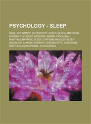 Psychology - Sleep Osel, Actigraph, Actigraphy, Active Sleep, American Academy of Sleep Medicine, Animal Circadian Rhythms, Biphasic Slee,1234813300,9781234813307