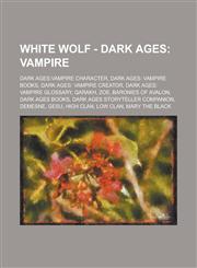 White Wolf - Dark Ages Vampire: Dark Ages:Vampire character, Dark Ages: Vampire books, Dark Ages: Vampire creator, Dark Ages: Vampire glossary, Qarakh, Zoe, Baronies of Avalon, Dark Ages books, Dark Ages Storyteller Companion, Demesne,1234740362,9781234740368