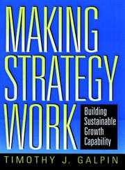 Making Strategy Work Building Sustainable Growth Capability 1st Edition,0787910015,9780787910013