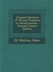 Original Solutions of Several Problems in Aerodynamics - Primary Source Edition,129439553X,9781294395539