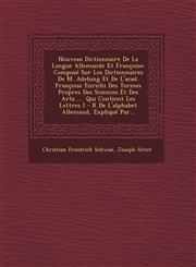 Nouveau Dictionnaire De La Langue Allemande Et Françoise Composé Sur Les Dictionnaires De M. Adelung Et De L'acad. Françoise Enrichi Des Termes Propres Des Sciences Et Des Arts .... Qui Contient Les Lettres I - R De L'alphabet Allemand, Expliqué Par...,1249495423,9781249495420