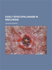 Early Episcopalianism in Wisconsin,1152888021,9781152888029