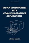 Design Dimensioning with Computer Graphics Applications,0824771192,9780824771195