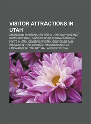 Visitor attractions in Utah Amusement parks in Utah, Art in Utah, Canyons and gorges of Utah, Caves of Utah, Festivals in Utah, Forts in Utah,1158010052,9781158010059