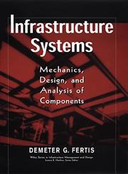 Infrastructure Systems: Mechanics, Design, and Analysis of Components,0471179078,9780471179078