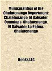 Municipalities of the Chalatenango Department Chalatenango, El Salvador,1155676270,9781155676272