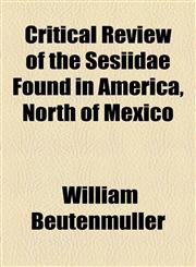 Critical Review of the Sesiidae Found in America, North of Mexico,1154499626,9781154499629