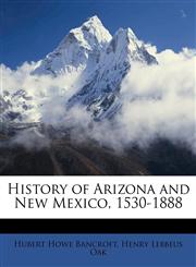 History of Arizona and New Mexico, 1530-1888,1149824662,9781149824665