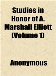 Studies in Honor of A. Marshall Elliott (Volume 1),1152482874,9781152482876