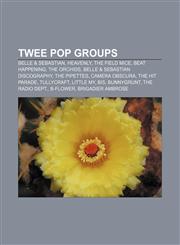 Twee pop groups Belle & Sebastian, Heavenly, The Field Mice, Beat Happening, The Orchids, Belle & Sebastian discography, The Pipettes,115550111X,9781155501116