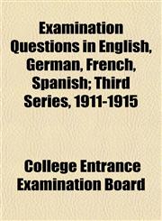 Examination Questions in English, German, French, Spanish; Third Series, 1911-1915,1151314846,9781151314840