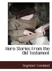 Hero Stories From the Old Testament,1117703533,9781117703534