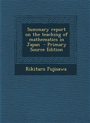 Summary report on the teaching of mathematics in Japan  - Primary Source Edition,1293401536,9781293401538