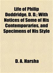 Life of Philip Doddridge, D. D.; With Notices of Some of His Contemporaries, and Specimens of His Style,1154768325,9781154768329
