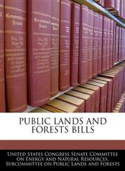 PUBLIC LANDS AND FORESTS BILLS,1240567901,9781240567904