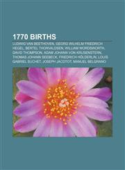 1770 births Ludwig van Beethoven, Georg Wilhelm Friedrich Hegel, Bertel Thorvaldsen, William Wordsworth, David Thompson,1150925507,9781150925504