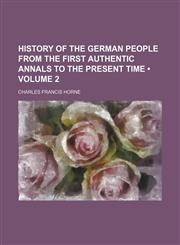 History of the German People From the First Authentic Annals to the Present Time (Volume 2),1153897857,9781153897853