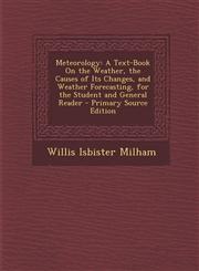 Meteorology A Text-Book on the Weather, the Causes of Its Changes, and Weather Forecasting, for the Student and General Reader - P,1295541793,9781295541799
