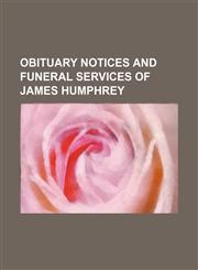 Obituary Notices and Funeral Services of James Humphrey,1151723622,9781151723628
