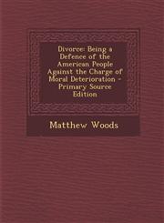 Divorce Being a Defence of the American People Against the Charge of Moral Deterioration,1289548366,9781289548360
