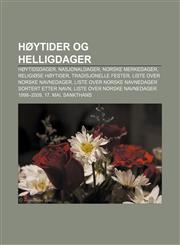 Høytider og helligdager Høytidsdager, Nasjonaldager, Norske merkedager, Religiøse høytider, Tradisjonelle fester, Liste over norske navnedager,1232783013,9781232783015