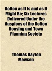 Bolton as It Is and as It Might Be; Six Lectures Delivered Under the Auspices of the Bolton Housing and Town Planning Society,1152190172,9781152190177