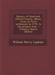 History of Rumford, Oxford County, Maine, from Its First Settlement in 1779, to the Present Time - Primary Source Edition,1295334844,9781295334841