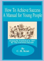 How to Achieve Success A Manual for Young People,1589636392,9781589636392