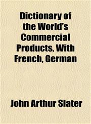 Dictionary of the World's Commercial Products, With French, German,1152231316,9781152231313