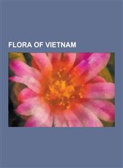 Flora of Vietnam Abelmoschus Angulosus, Abies Delavayi, Acer Erythranthum, Actinodaphne Ellipticbacca, Aerides Multiflorum, Aglaia Dupe,1230543996,9781230543994