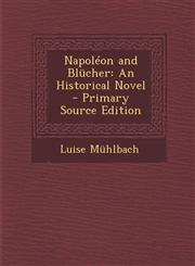 Napoleon and Blucher An Historical Novel,1289477876,9781289477875