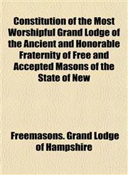 Constitution of the Most Worshipful Grand Lodge of the Ancient and Honorable Fraternity of Free and Accepted Masons of the State of New,1152193686,9781152193680