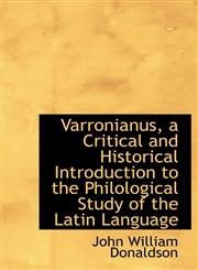 Varronianus, a Critical and Historical Introduction to the Philological Study of the Latin Language,1115175289,9781115175289
