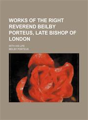 Works of the Right Reverend Beilby Porteus, Late Bishop of London (Volume 4); With His Life,1151287075,9781151287076