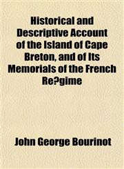 Historical and Descriptive Account of the Island of Cape Breton, and of Its Memorials of the French Régime,1152217445,9781152217447