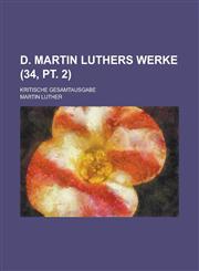 D. Martin Luthers Werke; Kritische Gesamtausgabe (34, PT. 2 ),1234115093,9781234115098