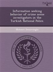 Information seeking behavior of crime scene investigators in the Turkish National Police.,1243817569,9781243817563