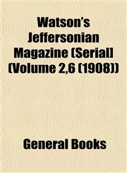 Watson's Jeffersonian Magazine (Serial] (Volume 2,6 (1908)),1153206587,9781153206587