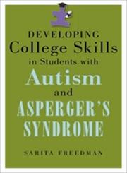 Developing College Skills in Students with Autism and Asperger's Syndrome,1843109174,9781843109174