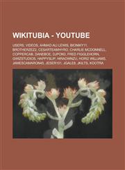 Wikitubia - Youtube Users, Videos, Ahmad Ali Lewis, Bioniky11, Brotherzez2, Cesarteamhyro, Charlie McDonnell, Coppercab, Daneboe, Djpon3,,1234743434,9781234743437