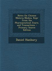 Notes On Chinese Materia Medica. Repr from the Pharmaceutical Journ. and Transactions - Primary Source Edition,1293001805,9781293001806