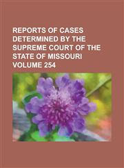 Reports of cases determined by the Supreme Court of the state of Missouri Volume 254,1234285061,9781234285067