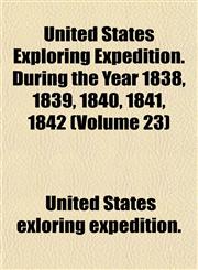 United States Exploring Expedition. During the Year 1838, 1839, 1840, 1841, 1842 (Volume 23),1152094378,9781152094376
