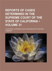 Reports of Cases Determined in the Supreme Court of the State of California (Volume 31),1154284484,9781154284485