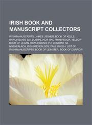 Irish Book and Manuscript Collectors Irish Manuscripts, James Ussher, Book of Kells, Rawlinson B 502, Dubhaltach Mac Fhirbhisigh,1156666856,9781156666852